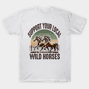 Support your Local Wild Horses Cowboys Cowgirls outdoors T-Shirt